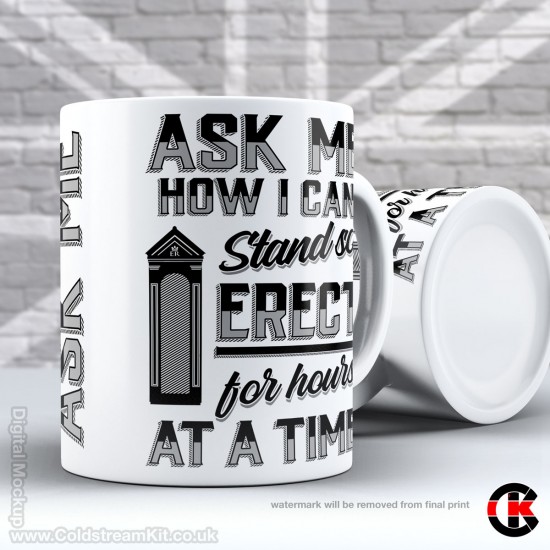 Ask me how I can stand so erect for hours at a time, (11oz Mug)