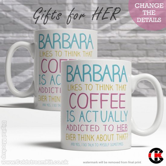 FOR HER, (your name) likes to think that Coffee is addicted to her (11oz Mug)