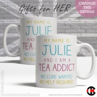 FOR HER, My name is (your name) and I'm a Tea Addict (11oz Mug) FOR HER, My name is (your name) and I'm a Tea Addict (11oz Mug)