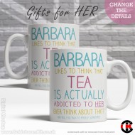 FOR HER, (your name) likes to think that Tea is addicted to her (11oz Mug) FOR HER, (your name) likes to think that Tea is addicted to her (11oz Mug)