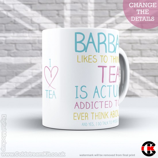FOR HER, (your name) likes to think that Tea is addicted to her (11oz Mug)